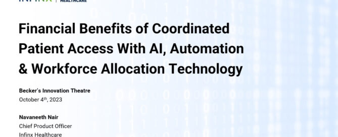 Infinx - Tradeshow Webinar - Financial Benefits of Coordinated Patient Access With AI Automation And Workforce Allocation Technology - Navaneeth Nair