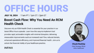 Boost Cash Flow: Why You Need An RCM Health Check With Infinx Chief Strategy Officer Chuck Rackley Office Hours Revenue Cycle Optimized Webinar