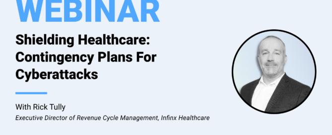 Shielding Healthcare Contingency Plans For Cyberattacks With Infinx Executive Director Of Revenue Cycle Management Rick Tully Office Hours Revenue Cycle Optimized Webinar