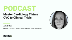 Infinx - Podcast - Master Cardiology Claims CVC to Clinical Trials - Julie Graham-Senior Coding Manager