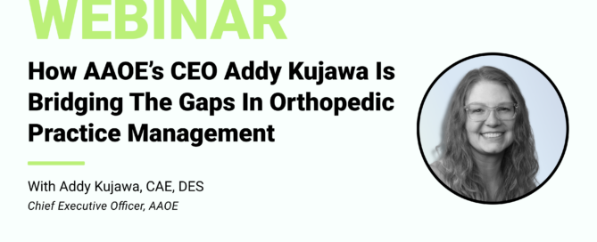 How AAOE’s CEO Addy Kujawa Is Bridging The Gaps In Orthopedic Practice Management With AAOE Chief Executive Officer, Addy M. Kujawa, CAE, DES Infinx Office Hours Revenue Cycle Optimized